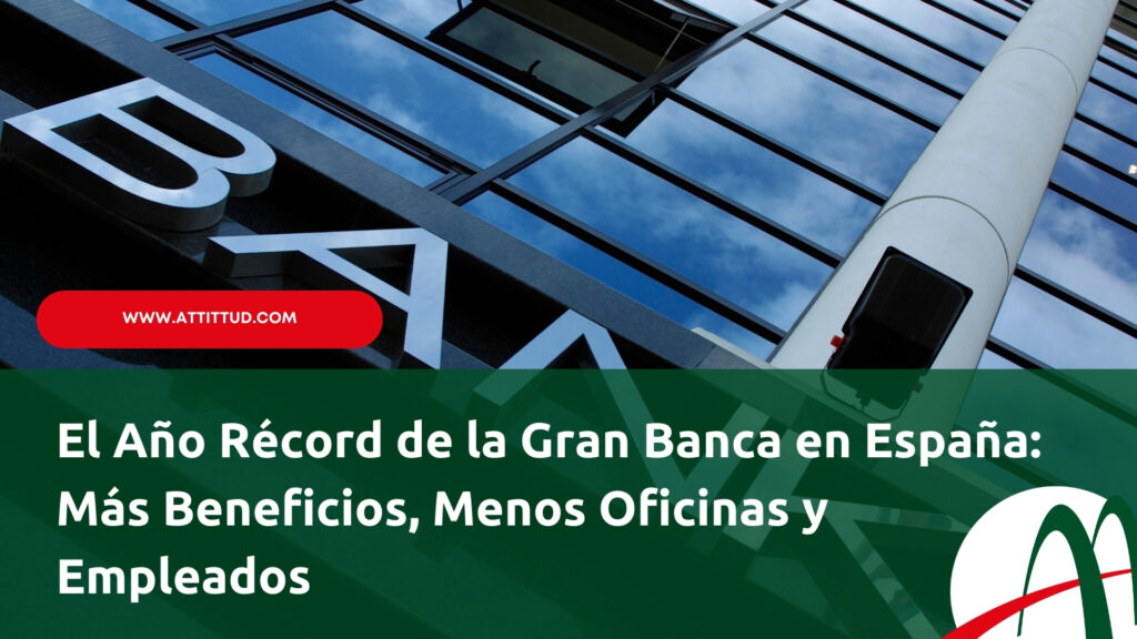 El Año Récord de la Gran Banca en España: Más Beneficios, Menos Oficinas y Empleados