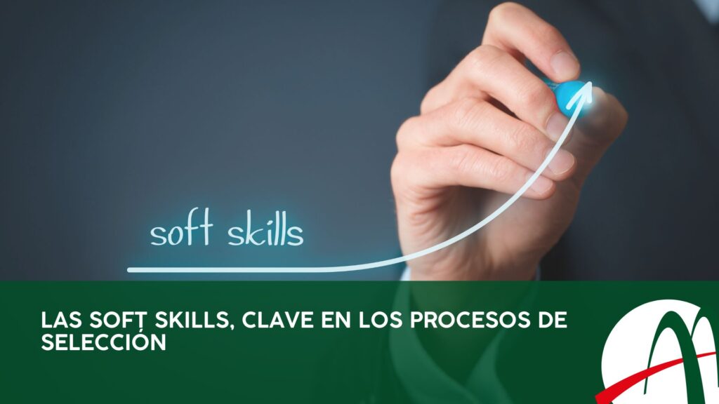 Las Soft Skills, Clave en los Procesos de Selección